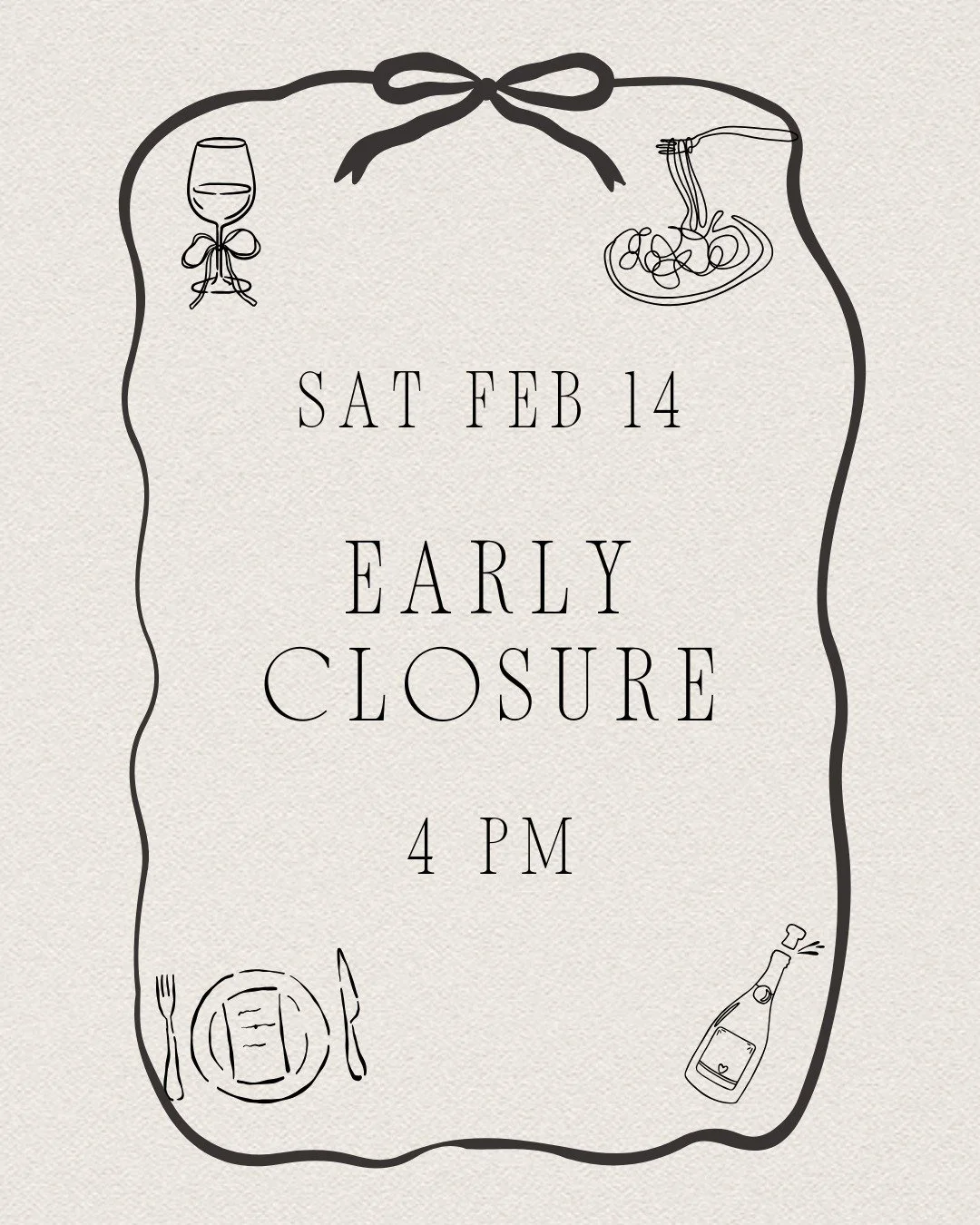 We&rsquo;ll be closing at 4 PM on Saturday, February 14th, to prepare for our Valentine&rsquo;s Dinner Party. We&rsquo;ll be back to normal hours on Sunday!
