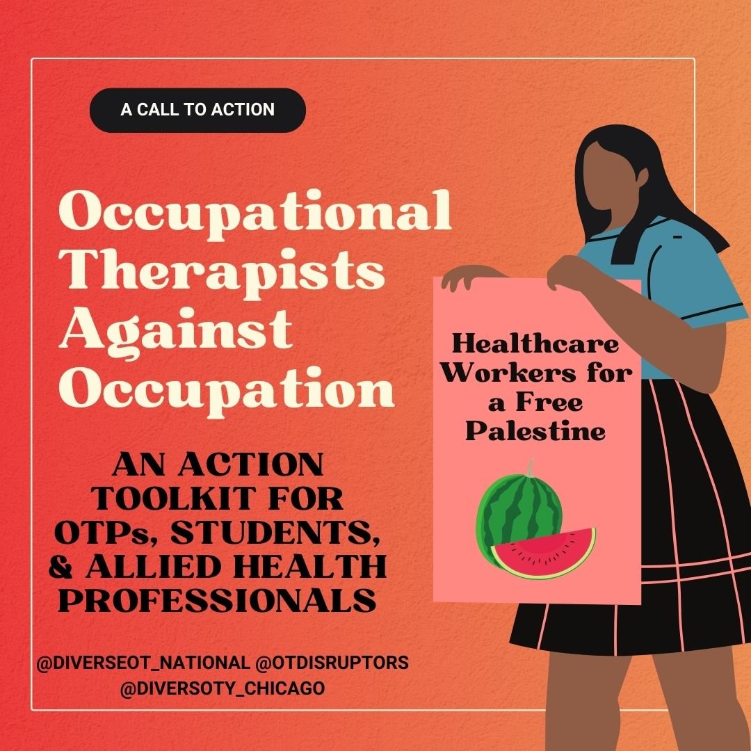    Occupational Therapists Against Occupation. An action toolkit for OTPs, students, and allied health professionals. Femme figure holding sign "Healthcare Workers for a Free Palestine" with image of watermelon   