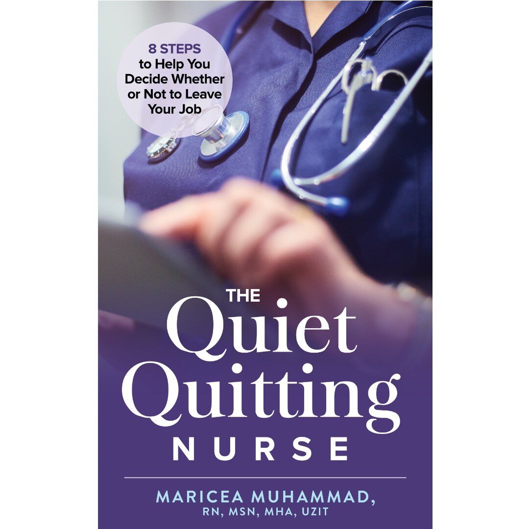 The Quiet Quitting Nurse: 8 Steps to Help You Decide Whether or Not to Leave Your Job by Maricea Muhammad, RN, MSN, MHA, UZIY

https://www.amazon.com/dp/B0BPF1HS1Q