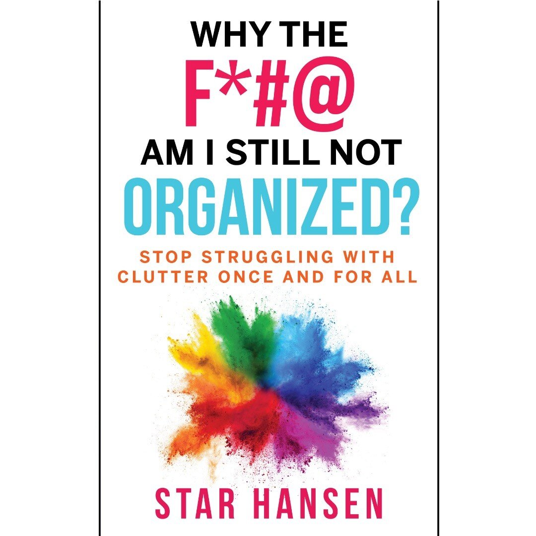 Why the F*#@ Am I Still Not Organized?: Stop Struggling with Clutter Once and for All by Star Hansen

https://www.amazon.com/dp/B0BP9BHC6Y