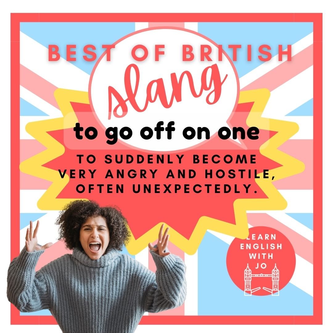 Best of British Slang - To go off on one.