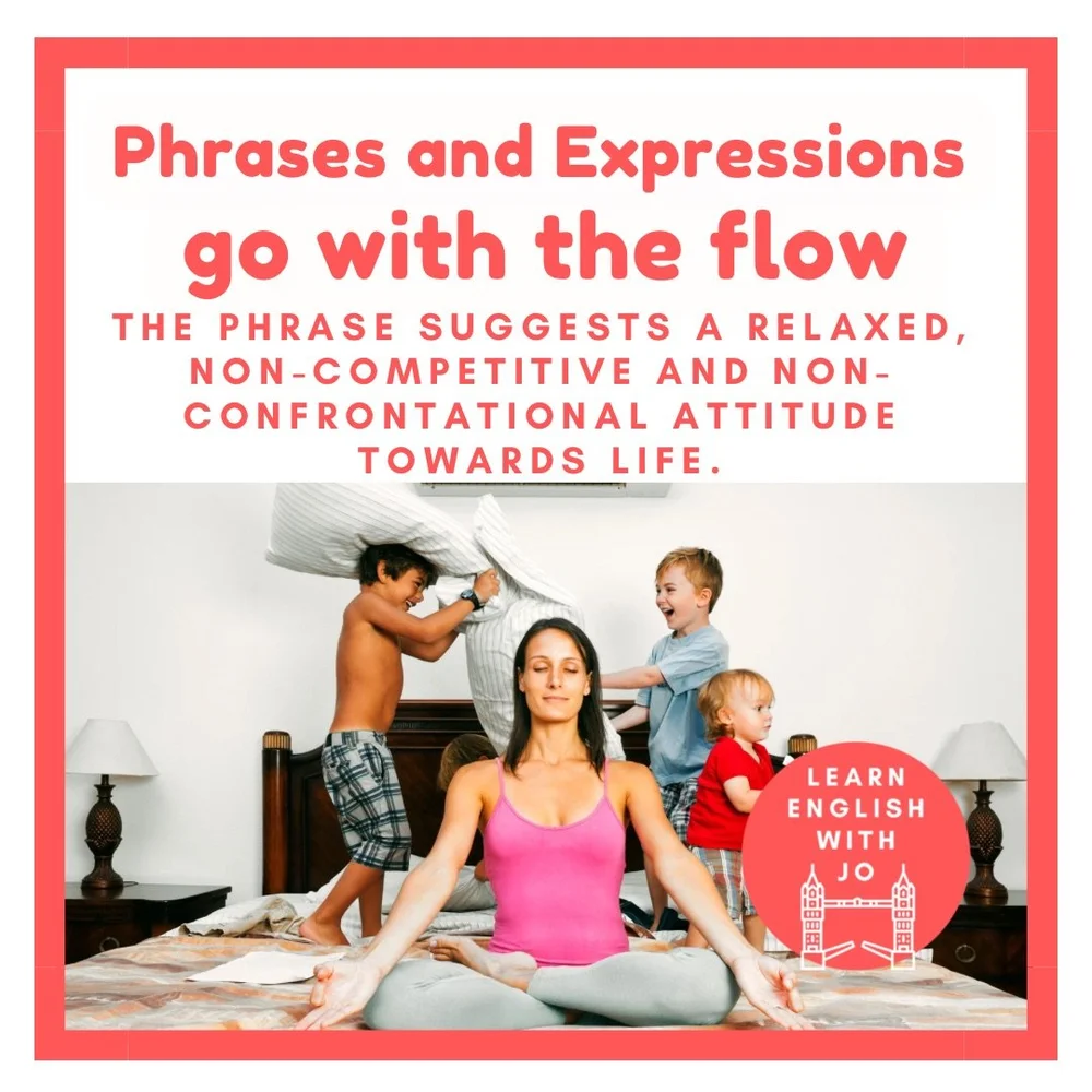 English phrases and expressions - go with the flow — Learn English With Jo