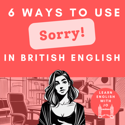 How to Use ‘Sorry’ in British English — Learn English With Jo