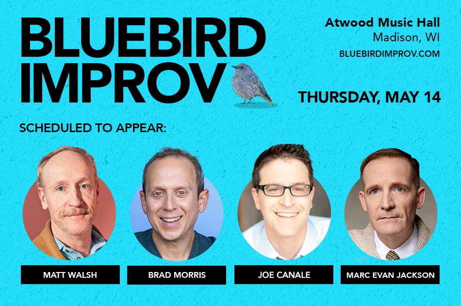 Bluebird Improv: Joe Canale, Brad Morris, Matt Walsh, Marc Evan Jackson