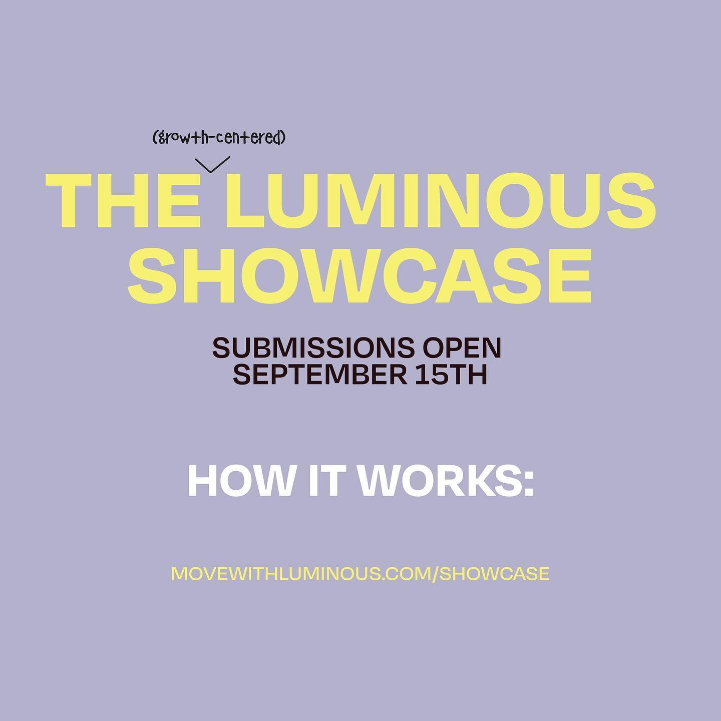 We&rsquo;re EXCITED to announce our new showcase format this year. ✨ 

Applications open on September 15th. Learn more at movewithluminous.com.

WHO&rsquo;S SUBMITTING?