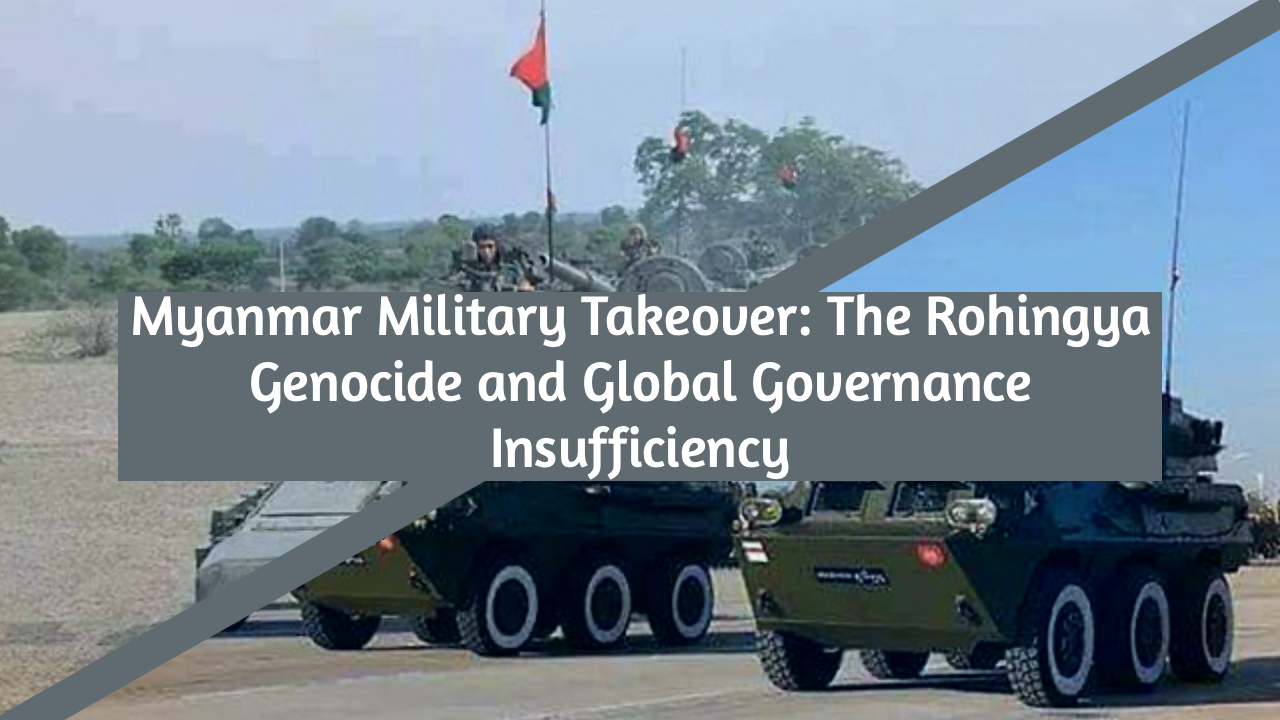 Myanmar Military Takeover: The Rohingya Genocide and Global Governance Insufficiency