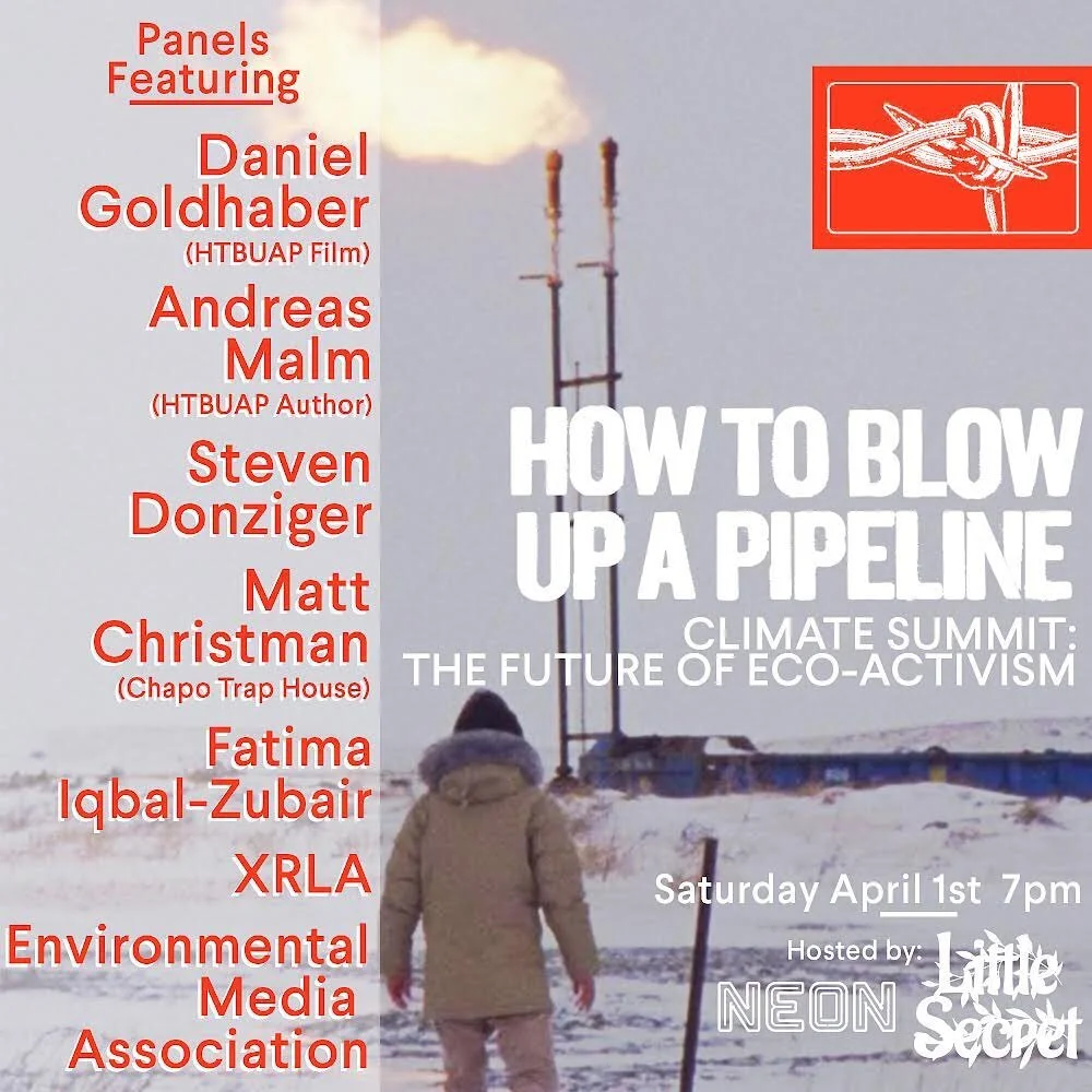 Saturday, April 1 @neonrated X @littlesecret_la presents:

&quot;How to Blow Up a Pipeline&quot; CLIMATE SUMMIT: The Future of Eco-Activism

With sneak clips from Daniel Goldhaber's film &quot;How to Blow Up a Pipeline,&quot; our panelists include th