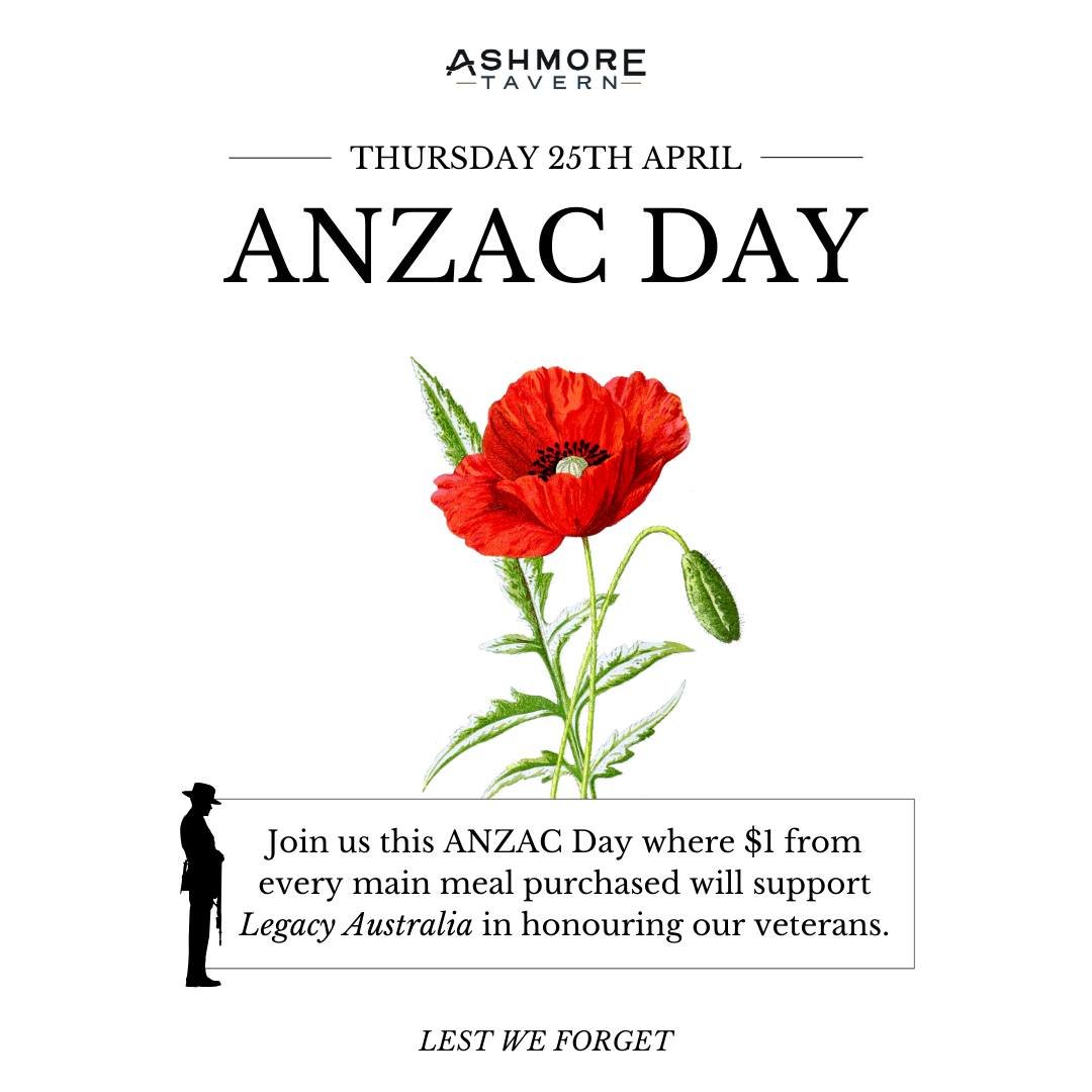 Join us for a special ANZAC Day commemoration at Ashmore Tavern on Thursday 25th of April from 1pm! 🇦🇺✨

As we pay tribute to our heroes and honour their sacrifice, we're donating $1 from every meal to Legacy Australia. 

Let's come together to rem