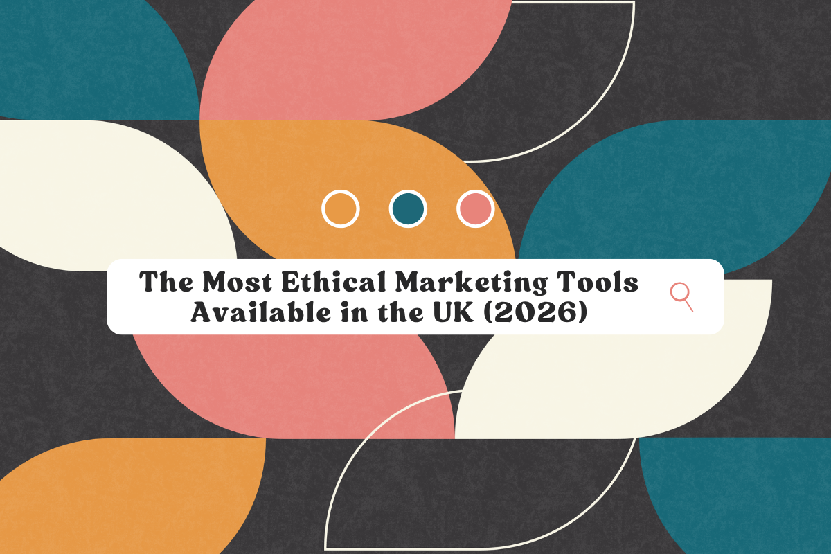 The Most Ethical Marketing Tools Available in the UK (2026)