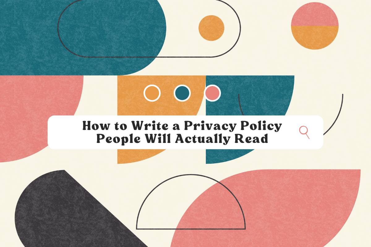 How to Write a Privacy Policy People Will Actually Read