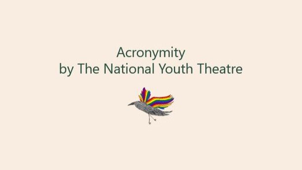 I highly recommend checking out Acronymity, a brilliant, well-written and thought-provoking piece by the National Youth Theatre. 

This extremely well-written and relatable script hints at the historical roots of why the &lsquo;L for lesbian&rsquo; c