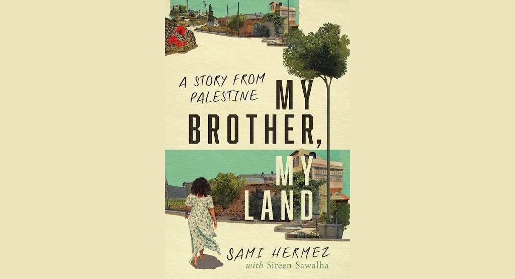 My Brother, My Land. A Story from Palestine by Sireen Sawalha &amp; Sami Hermez