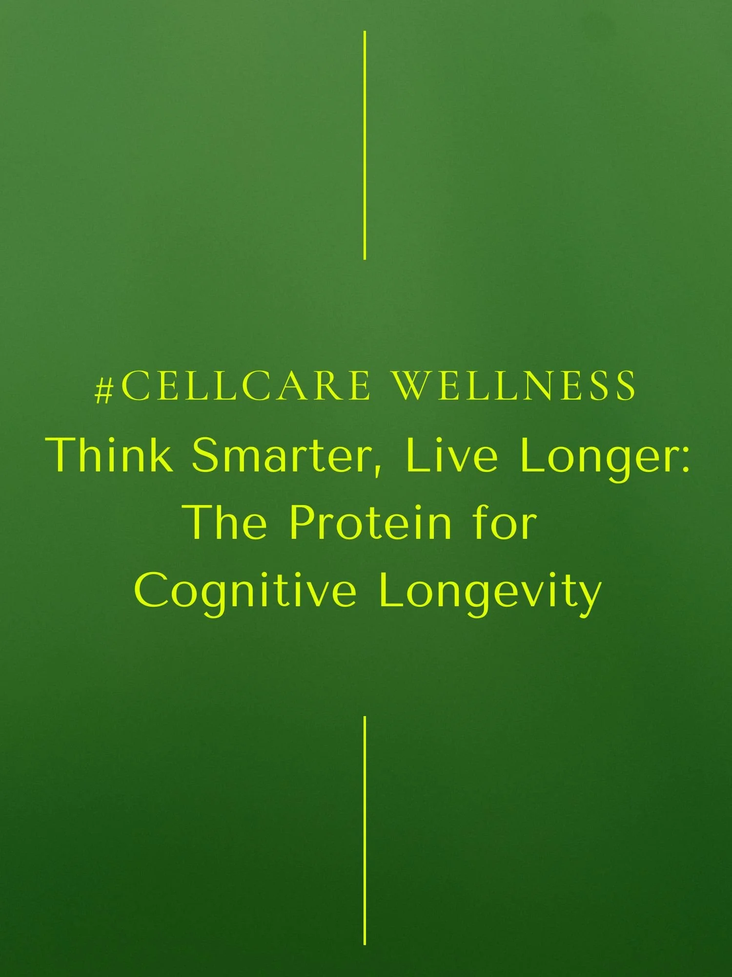 #CellCare Wellness | Think Smarter, Live Longer | The Protein for Cognitive Longevity