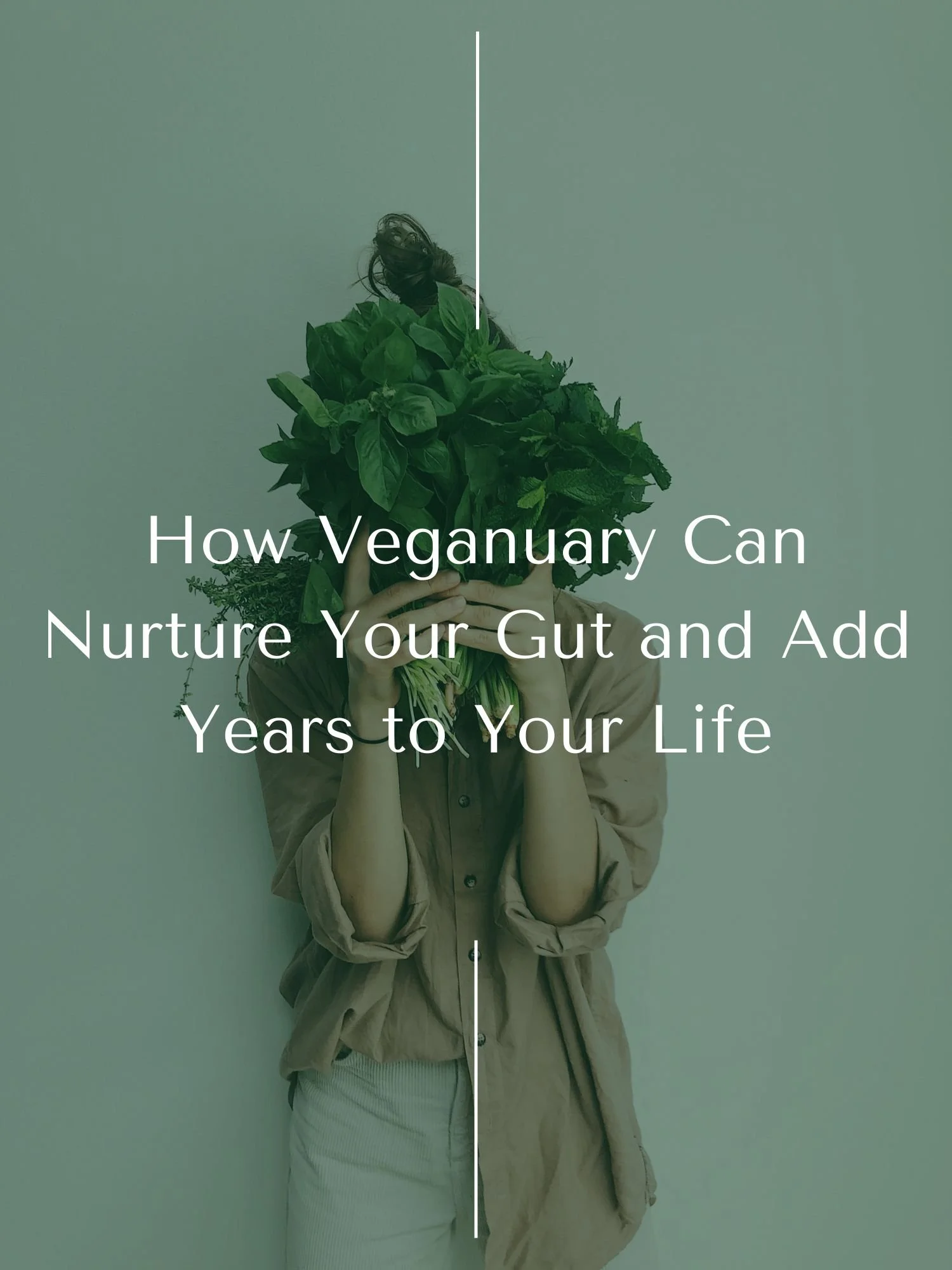 How Veganuary Can Nurture Your Gut and Add Years to Your Life