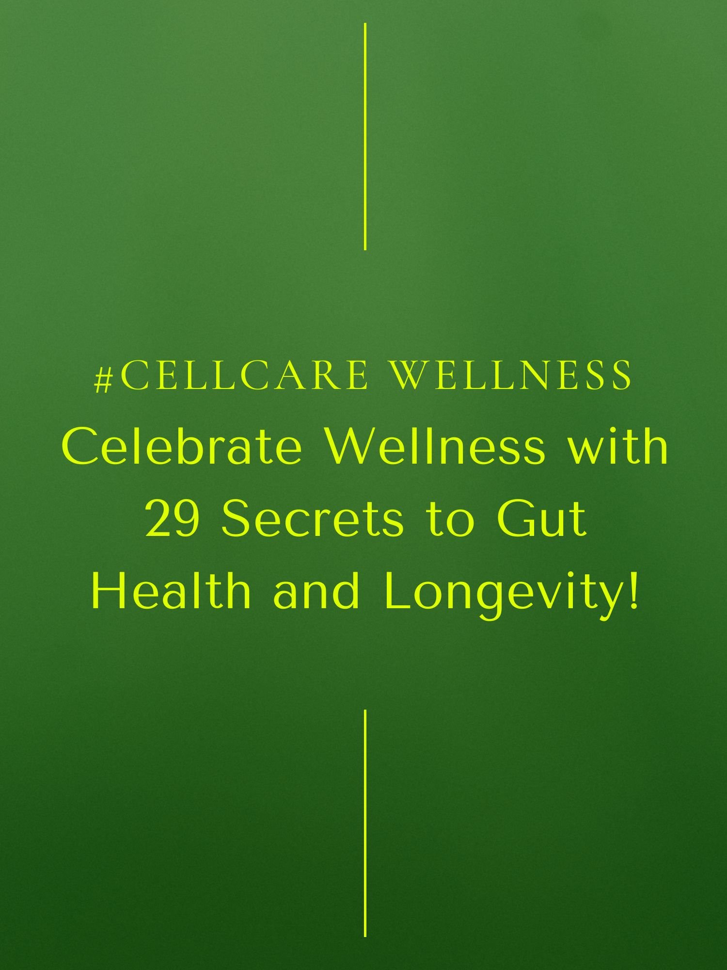 #CellCare Wellness | Celebrate Wellness with 29 Secrets to Gut Health and Longevity!
