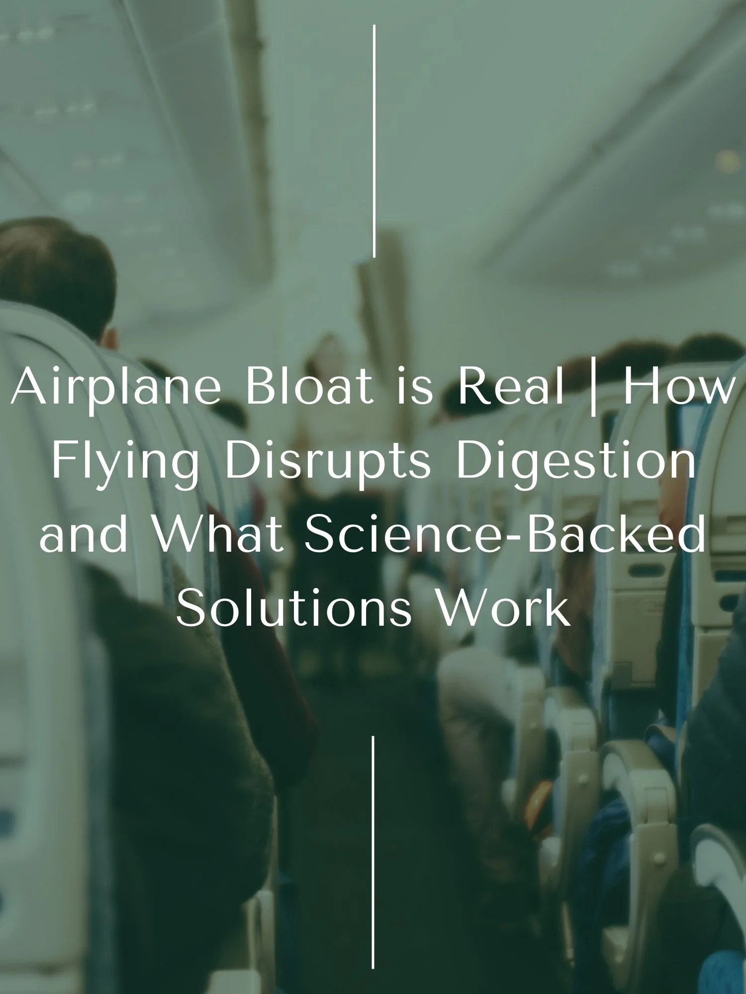 Airplane Bloat is Real | How Flying Disrupts Digestion and What Science-Backed Solutions Work