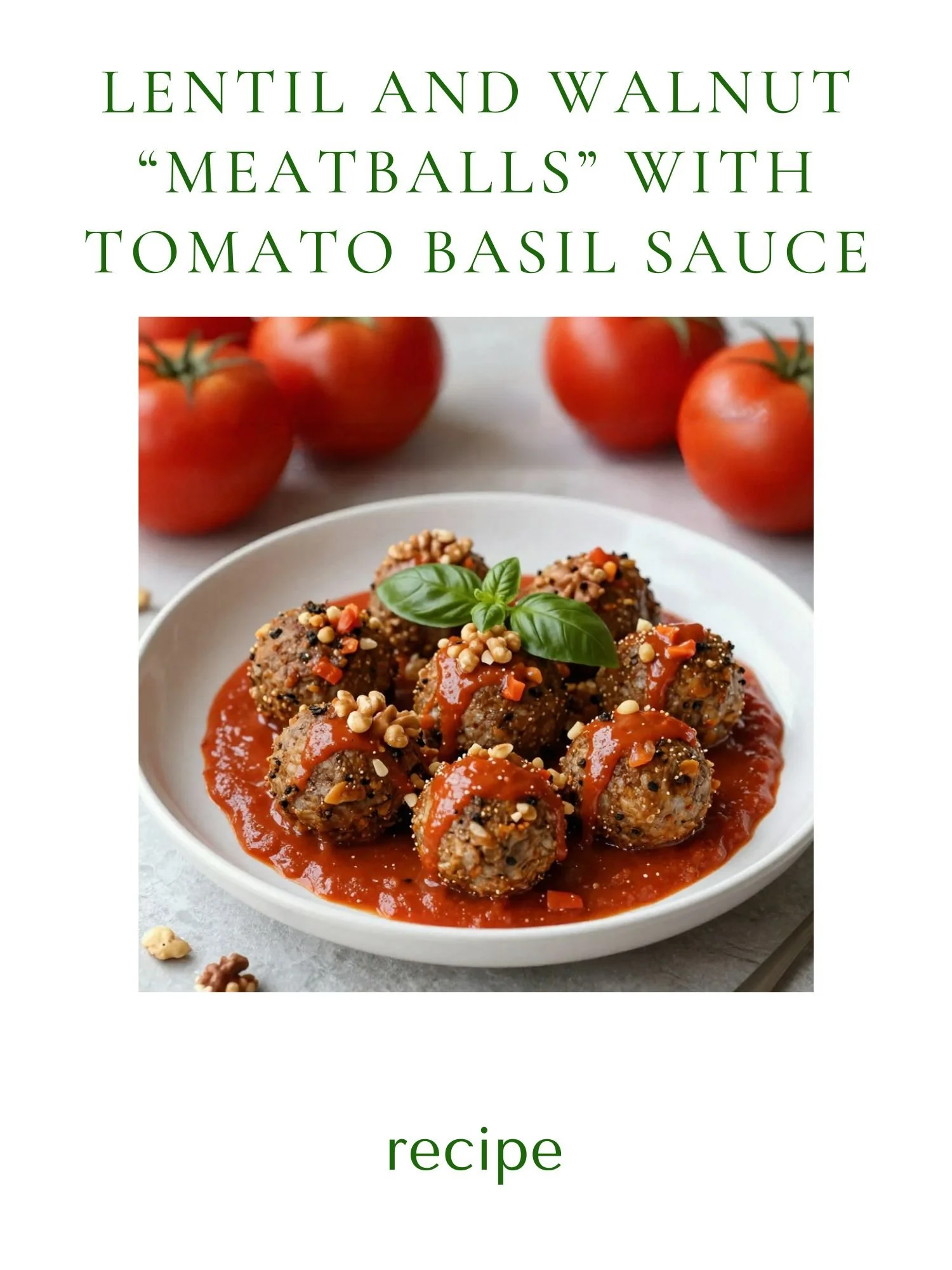 Lentil and Walnut “Meatballs” with Tomato Basil Sauce