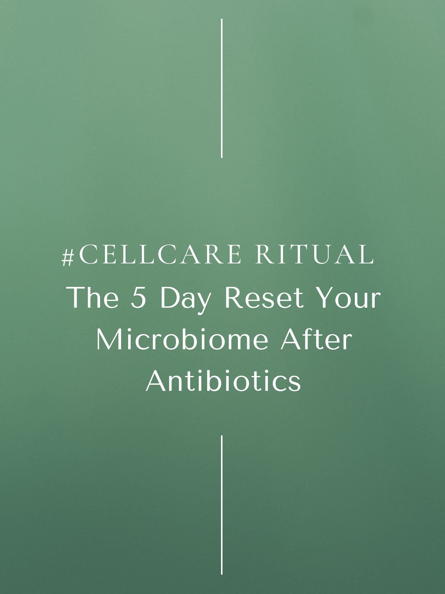 #CellCare Ritual: The 5 Day Post Antibiotic Microbiome Reset