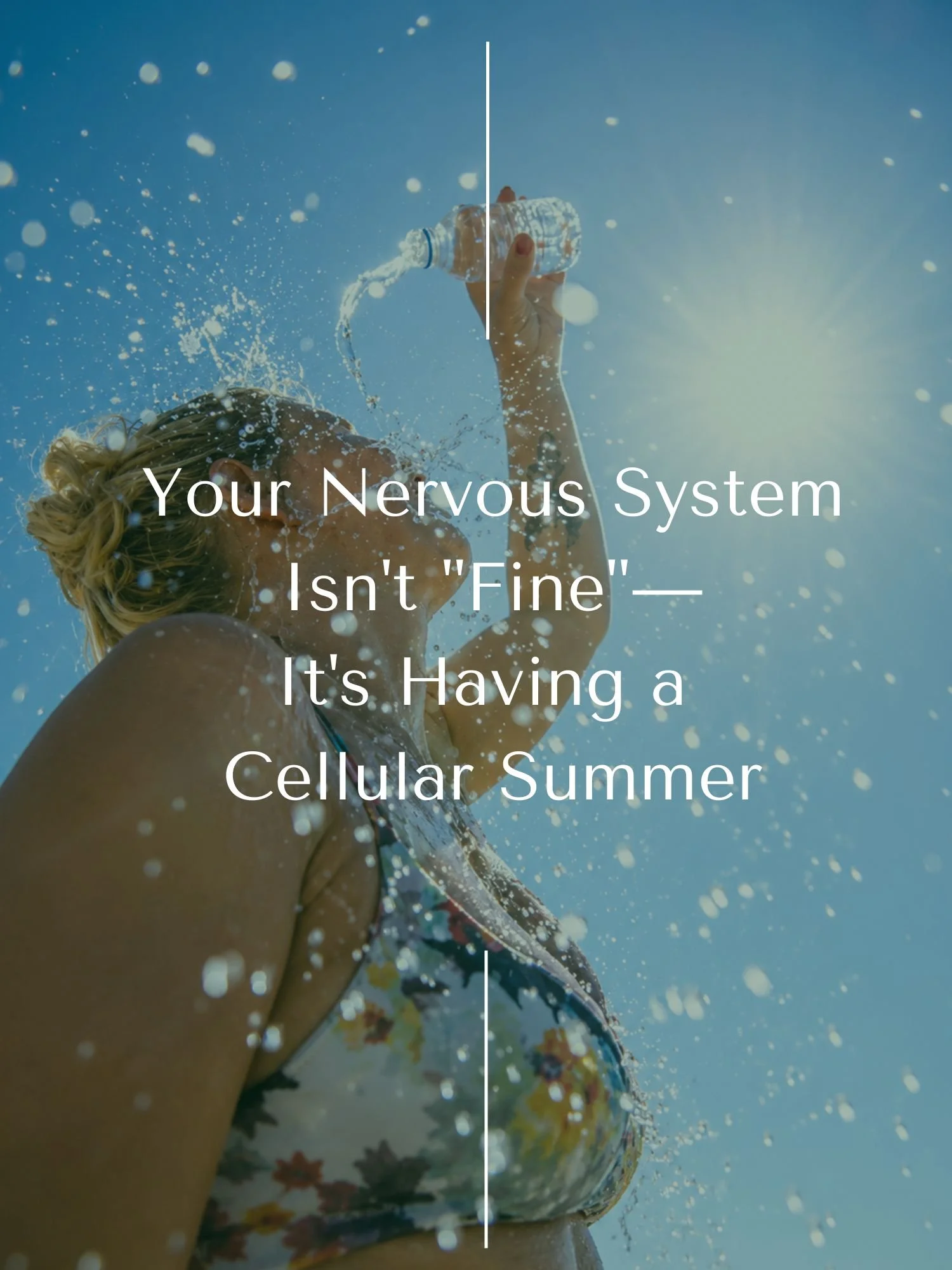 Your Nervous System Isn't "Fine"—It's Having a Cellular Summer