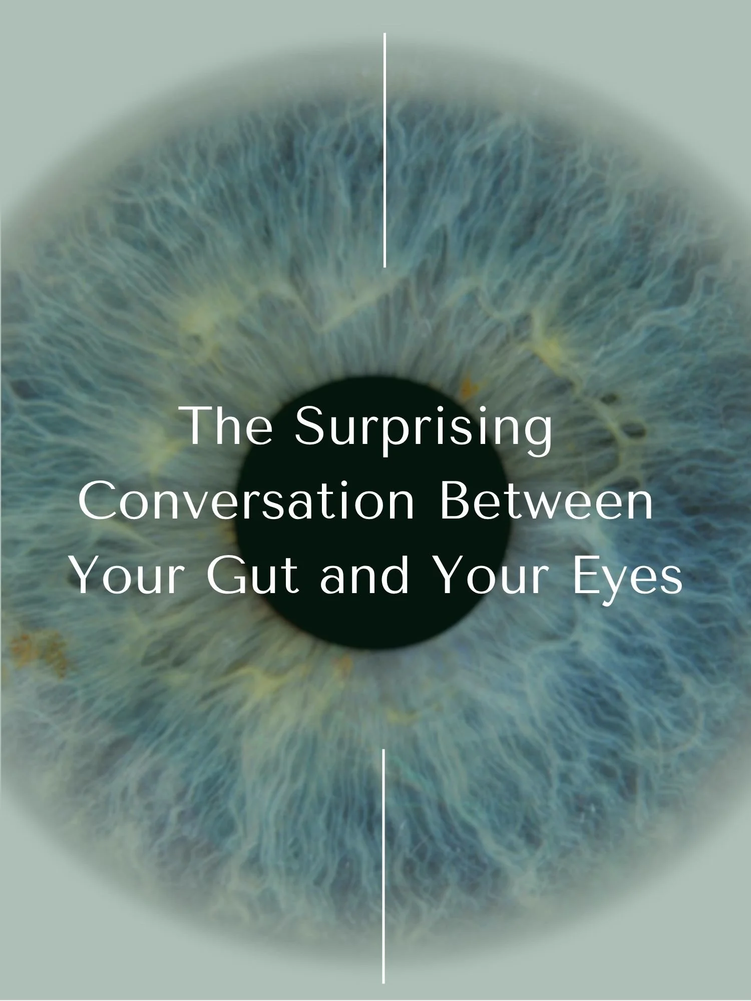 The Surprising Conversation Between Your Gut and Your Eyes