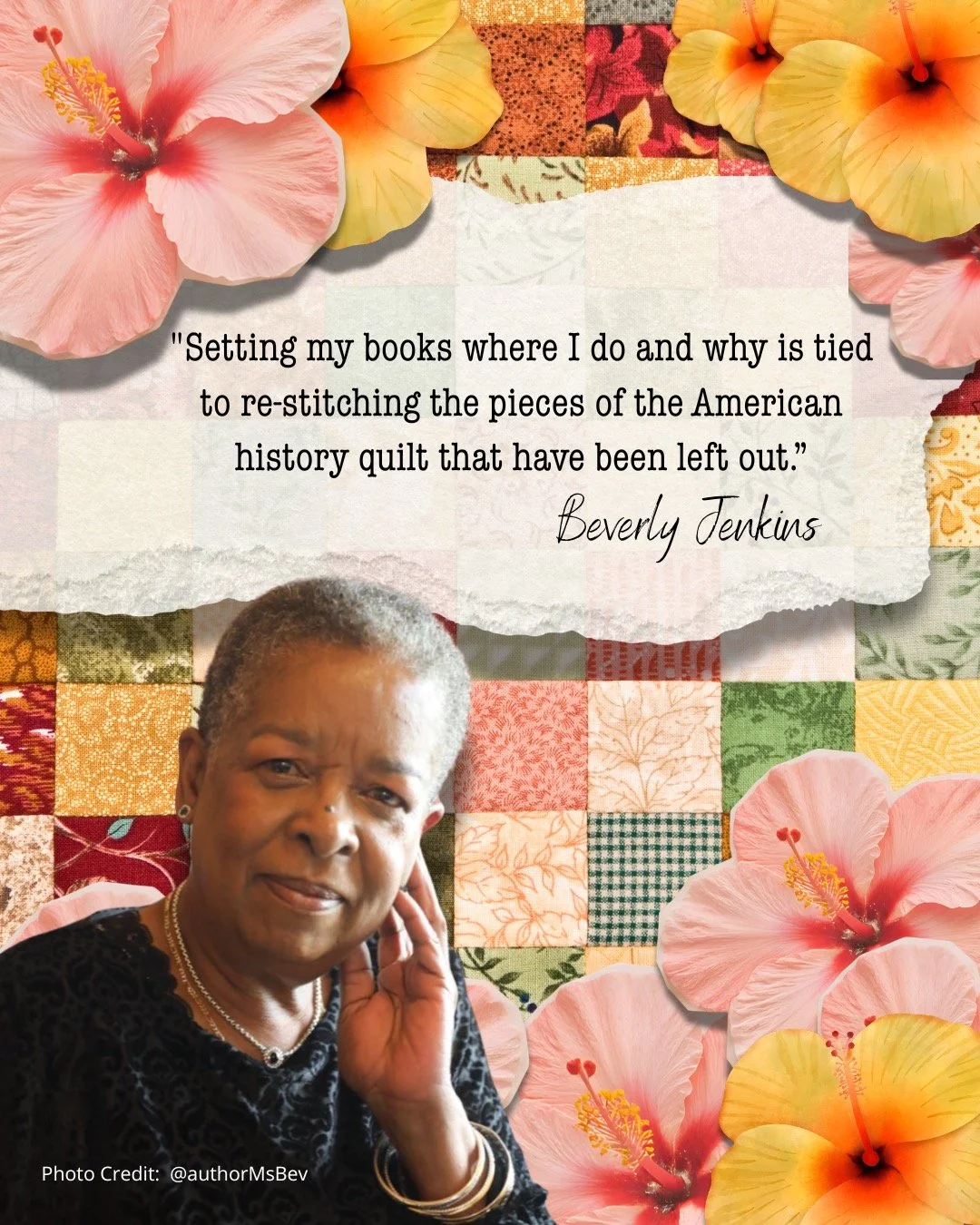 Beverly Jenkins calls herself a &ldquo;kitchen table historian&rdquo; and her passion for history is reflected in her work which includes over forty published novels, each one &ldquo;re-stitching" a missing piece back into the quilt of American 