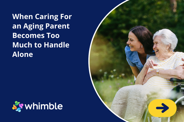 When Caring For an Aging Parent Becomes Too Much to Handle Alone