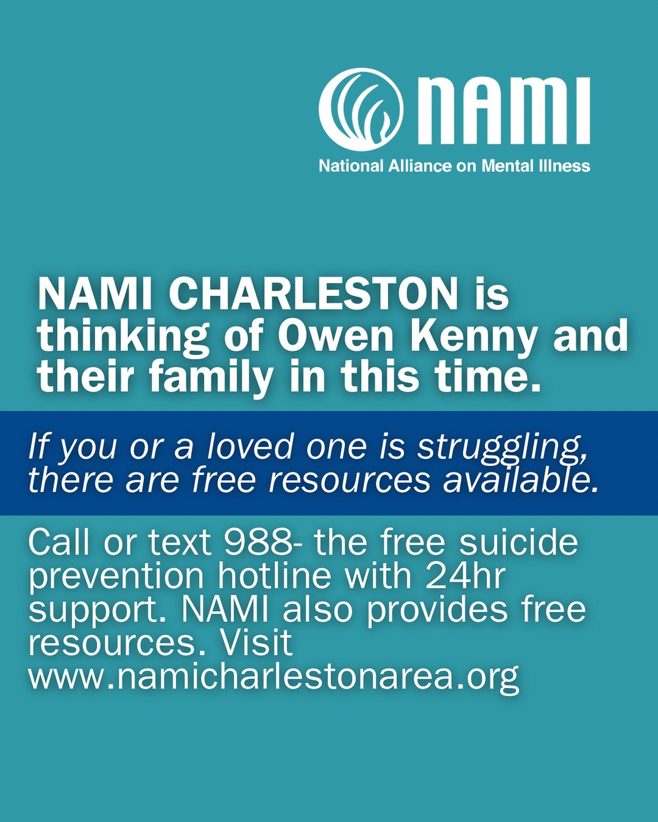 NAMI CHARLESTON is thinking of Owen Kenny and their family in this time.

If you or a loved one is struggling, there are free resources available.

Call or text 988- the free suicide prevention hotline with 24hr support. NAMI also provides free resou