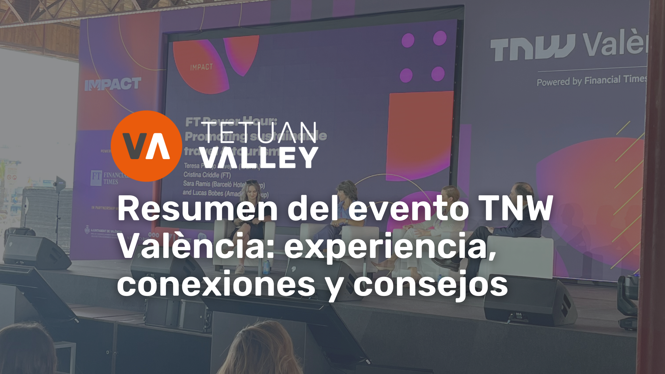 TNW València 2023: a summary of the event, technology, startups and valuable connections.