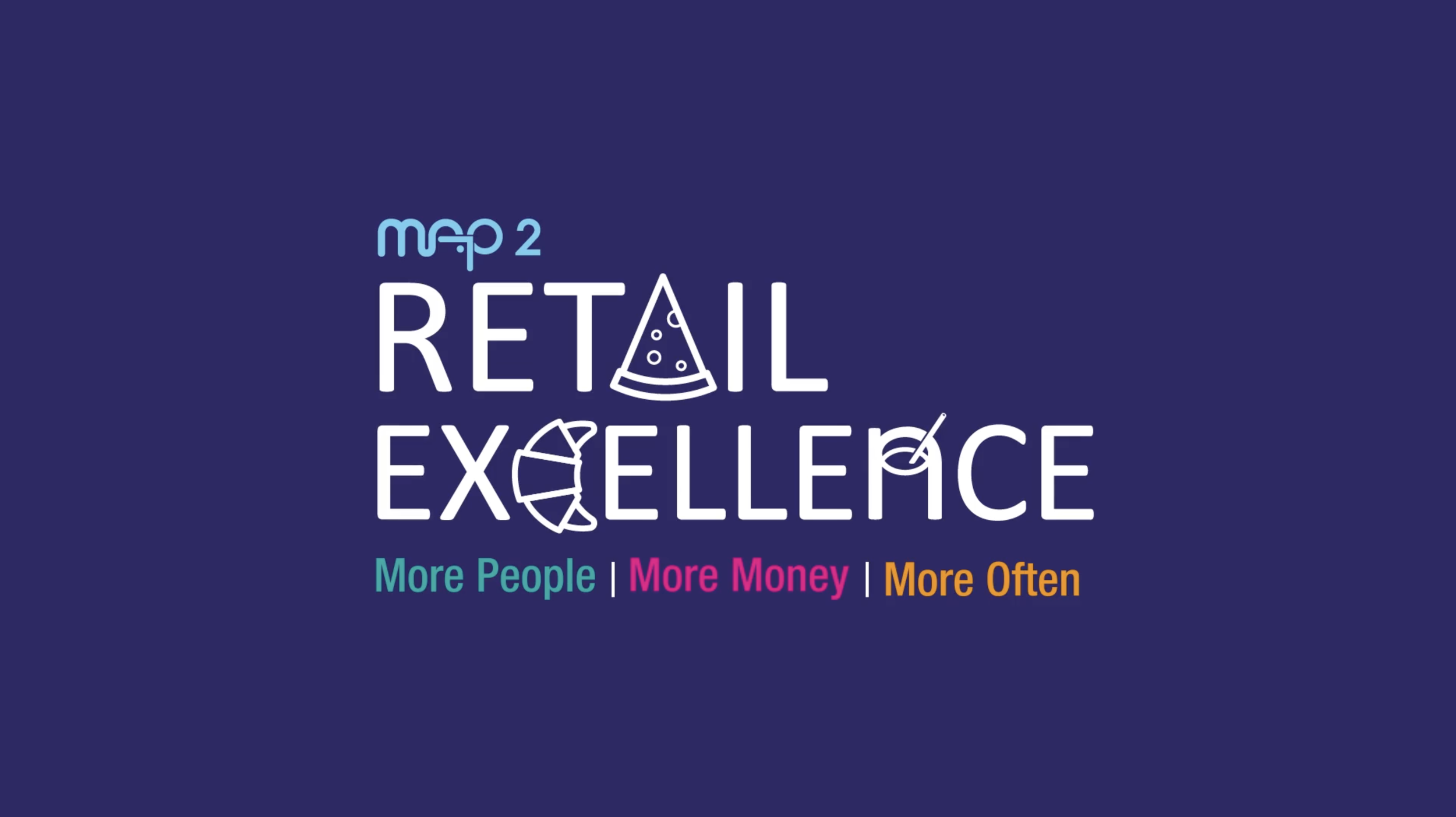 Graphic with the text 'Map 2 Retail Excellence' and icons of a pizza, a croissant, and a drink, with the tagline 'More People | More Money | More Often' in colorful text.