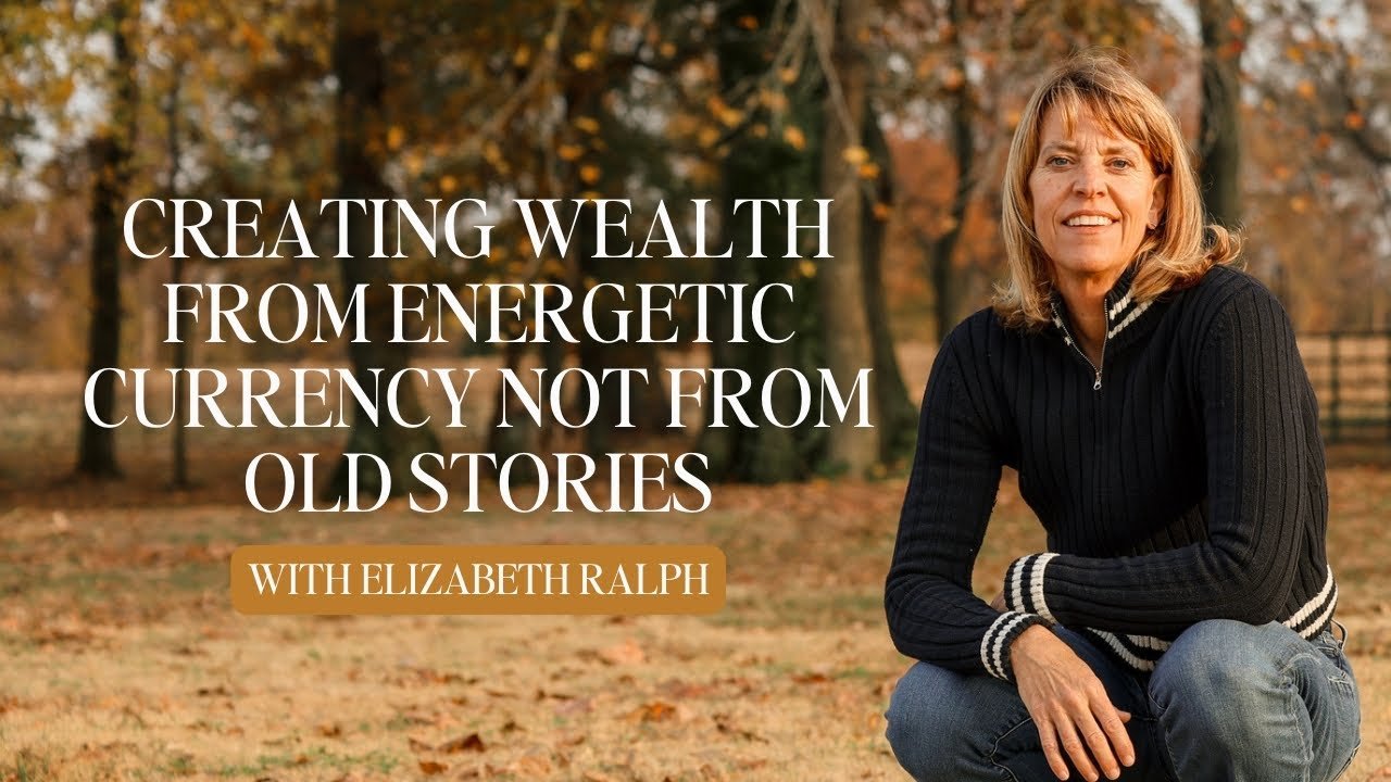 Creating Wealth From Energetic Currency Not From Old Stories