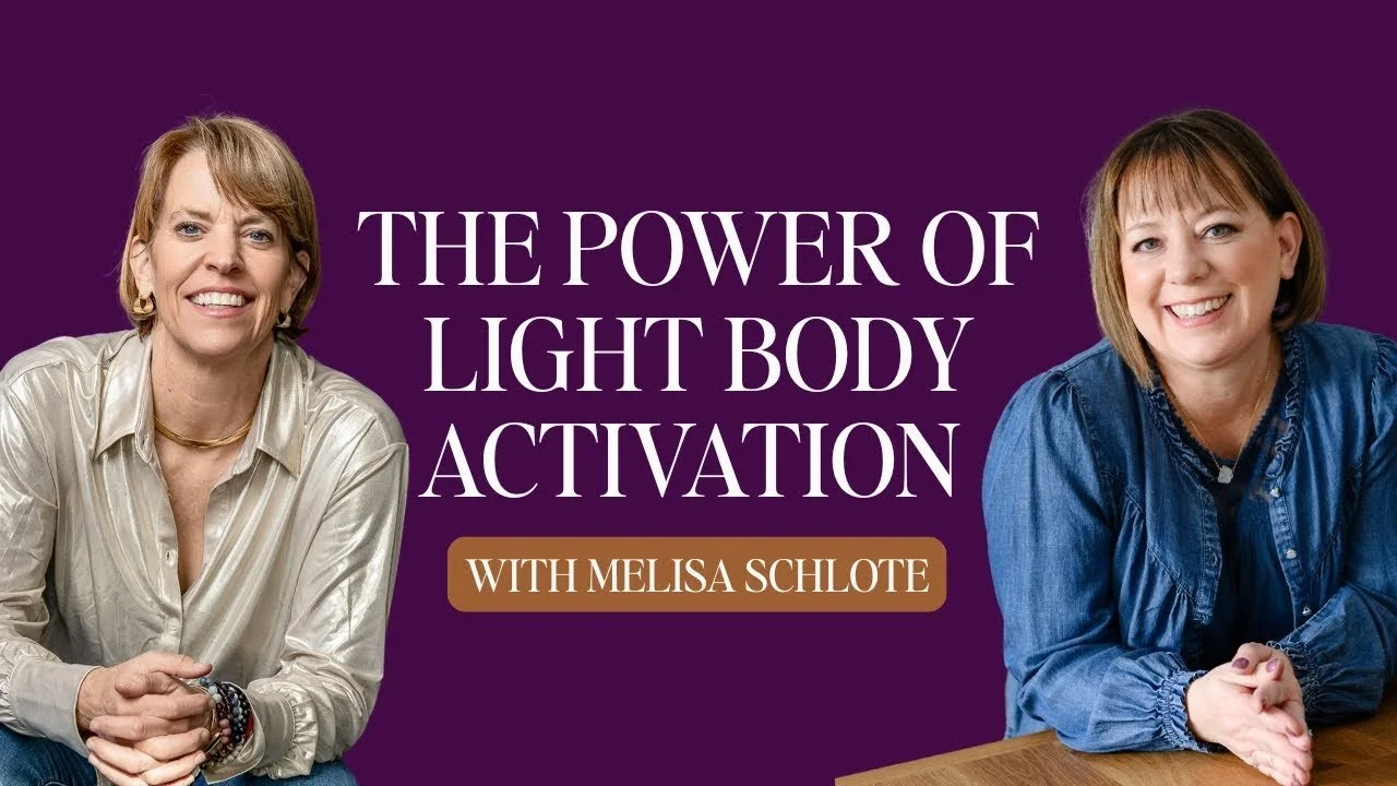 The Power of Light Body Activation with Melisa Schlote