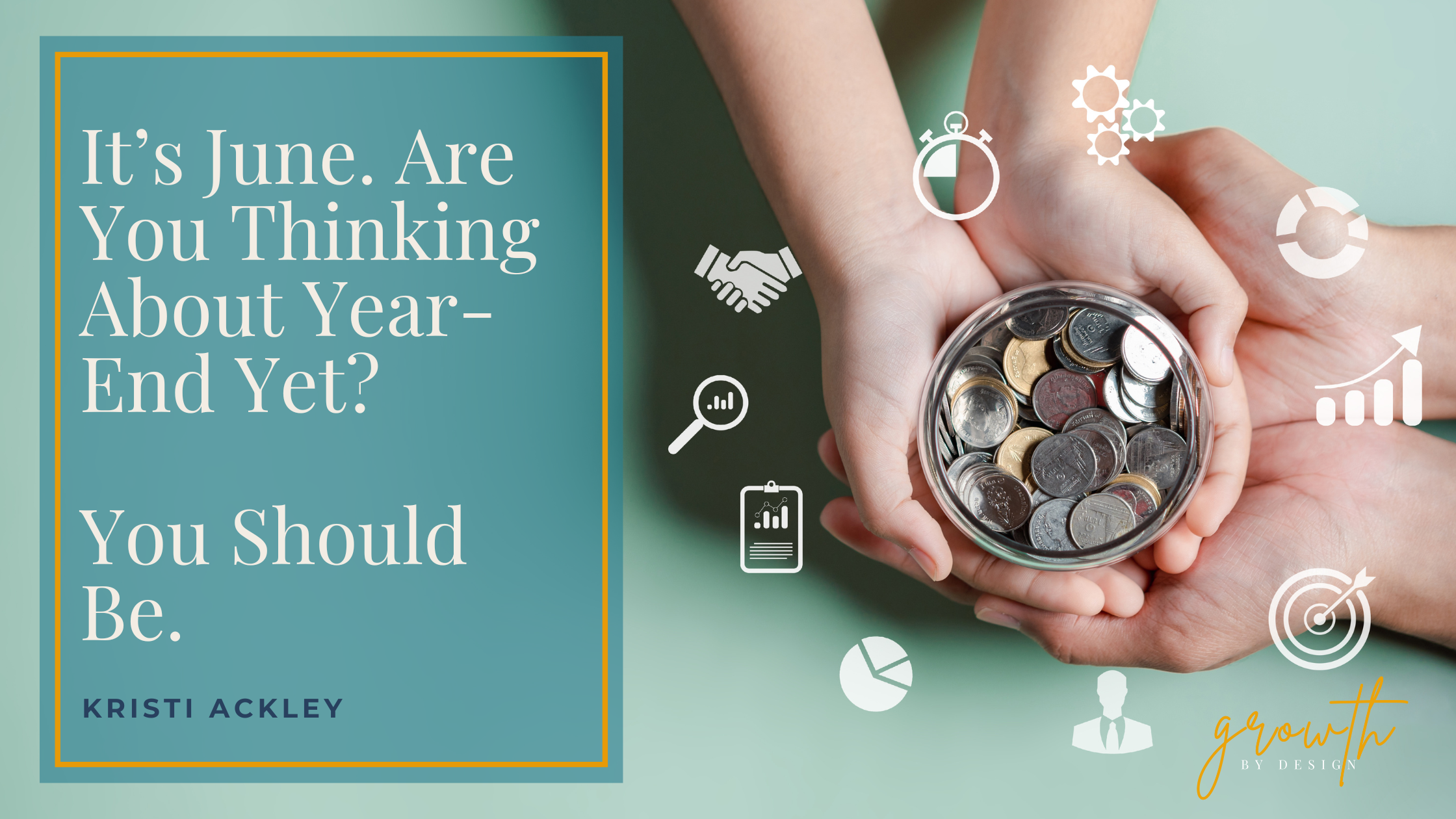 It’s June. Are You Thinking About Year-End Yet? You Should Be.