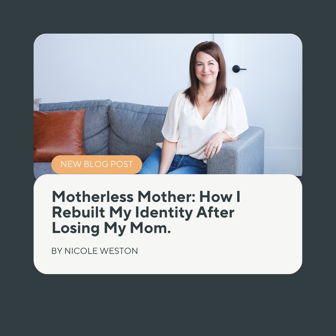 Motherless Mother: How I Rebuilt My Identity After Losing My Mom. Nicole Weston Life Coach for Motherless Mothers