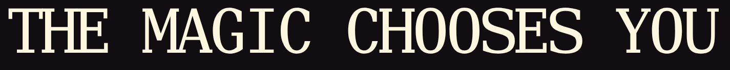 image shows text reading the magic chooses you