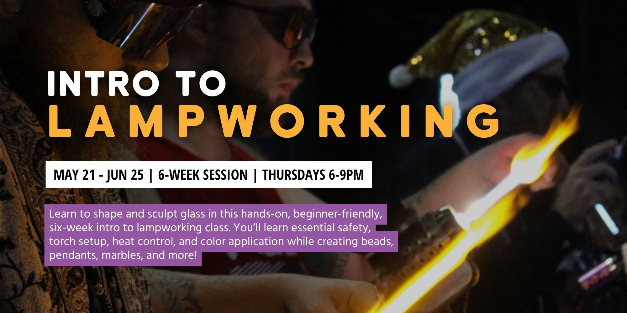 Intro to Lampworking: 6-Week Glass Workshop