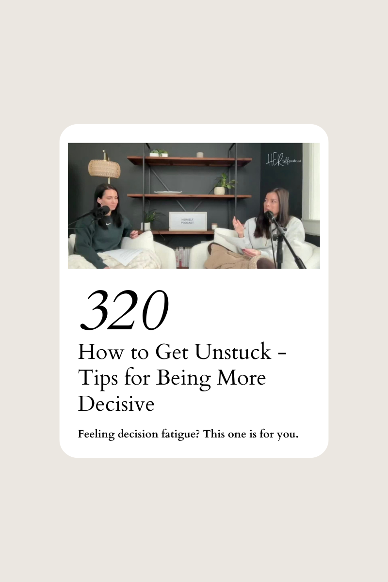 320. How to Get Unstuck - Our Tips for Being More Decisive
