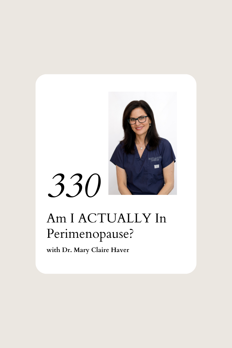 330. Am I ACTUALLY In Perimenopause? With Dr. Mary Claire Haver
