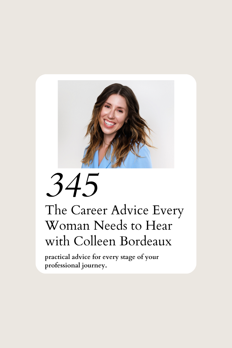 345: The Career Advice Every Woman Needs to Hear with Colleen Bordeaux