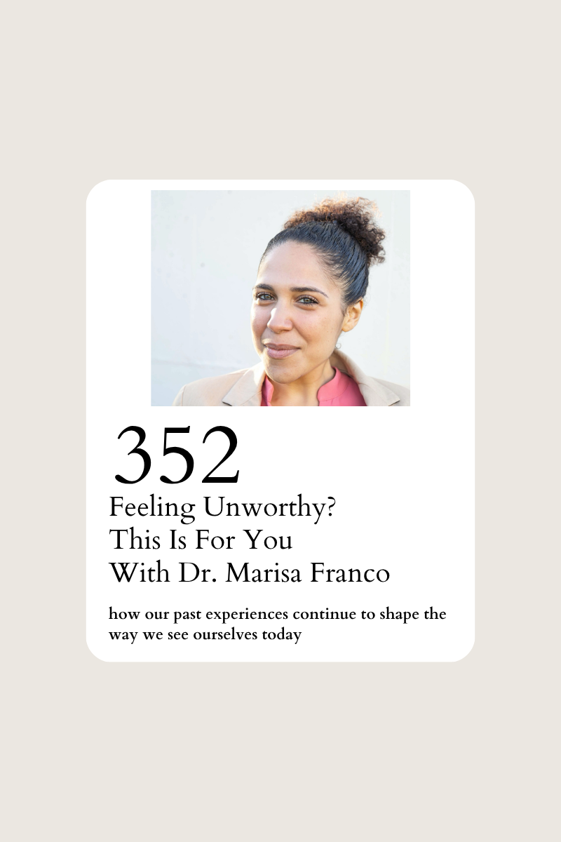 352: Feeling Unworthy? This Is For You With Dr. Marisa Franco