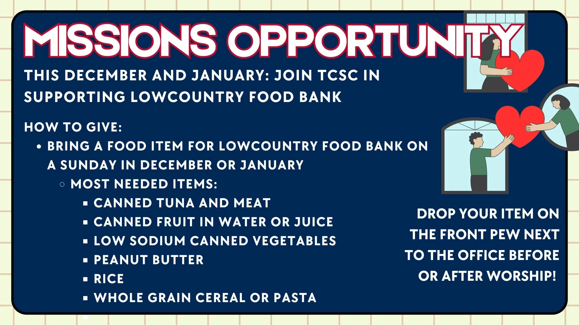 A flyer with a mission opportunity to support Lowcountry Food Bank by donating food items in December and January. It lists needed items such as canned tuna, fruit in water or juice, low sodium canned vegetables, peanut butter, rice, and whole grain cereal or pasta. Instructions are provided to bring food to church on Sundays in December or January and to drop donations off at the front pew before or after worship. The flyer has illustrations of three people holding large red hearts.