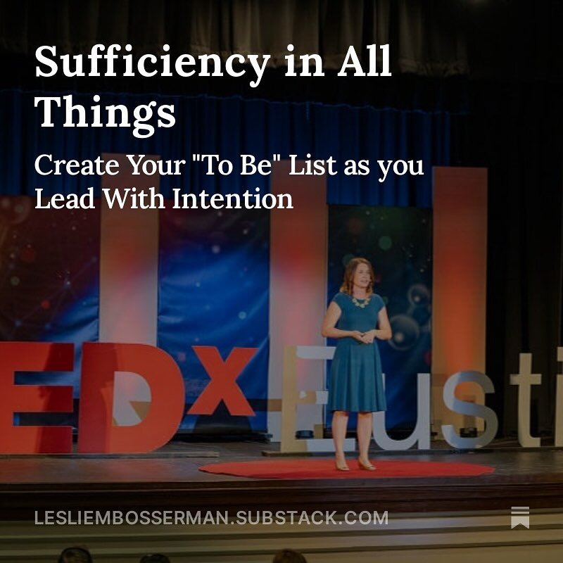 As we started this month, we explored the intention of &ldquo;sufficiency&rdquo; as a guiding value to live and lead by. 

Now as we wrap up a busy month, here are some reflections on how to create your &ldquo;TO BE&rdquo; List&rdquo; from my recent 