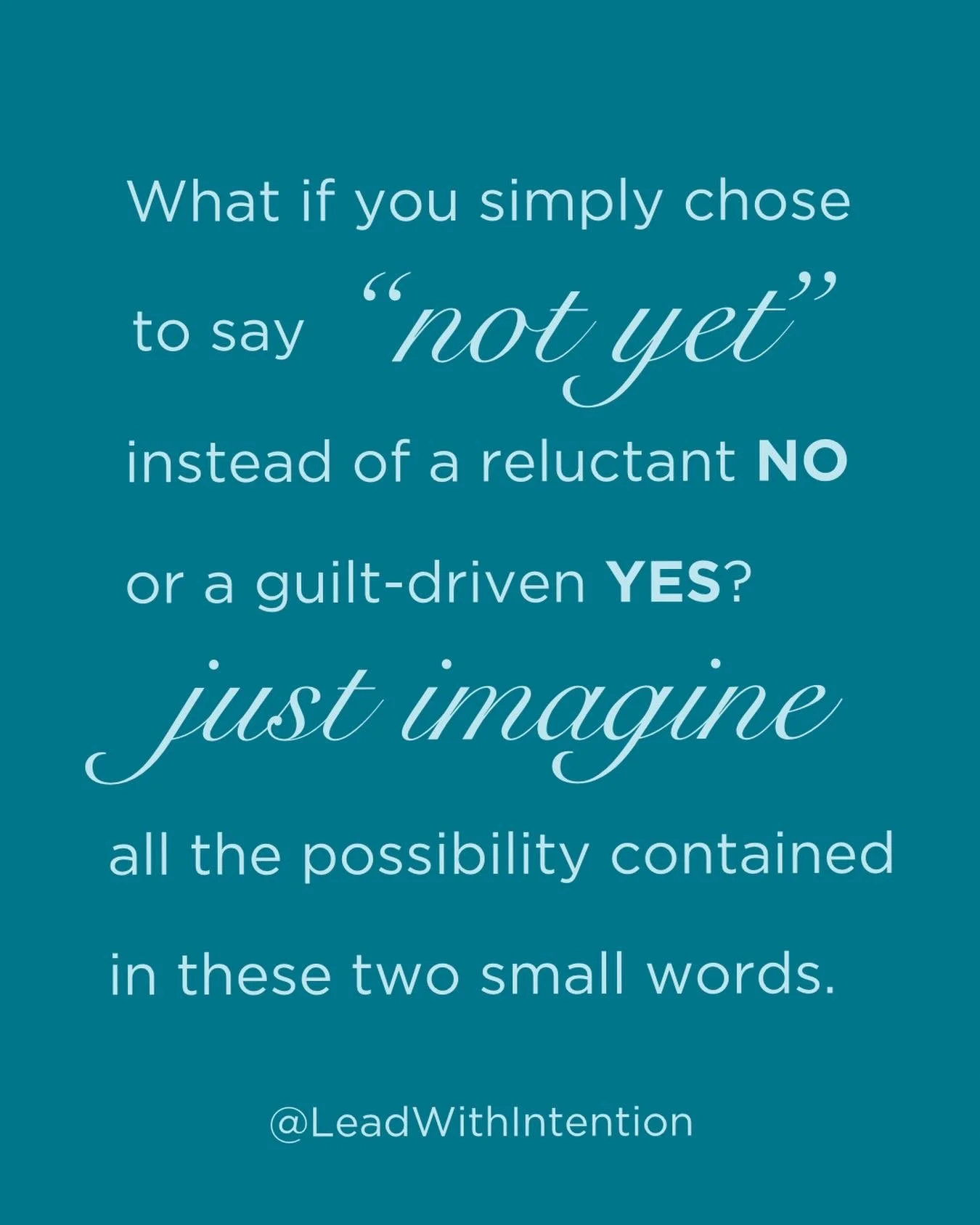 Not yet&hellip;

It&rsquo;s the powerful space between a reluctant YES and a guilt-driven NO.

It&rsquo;s a boundary defined by choice, space, and time.

And it&rsquo;s available to you exactly where you are now.

The next time someone asks you to do