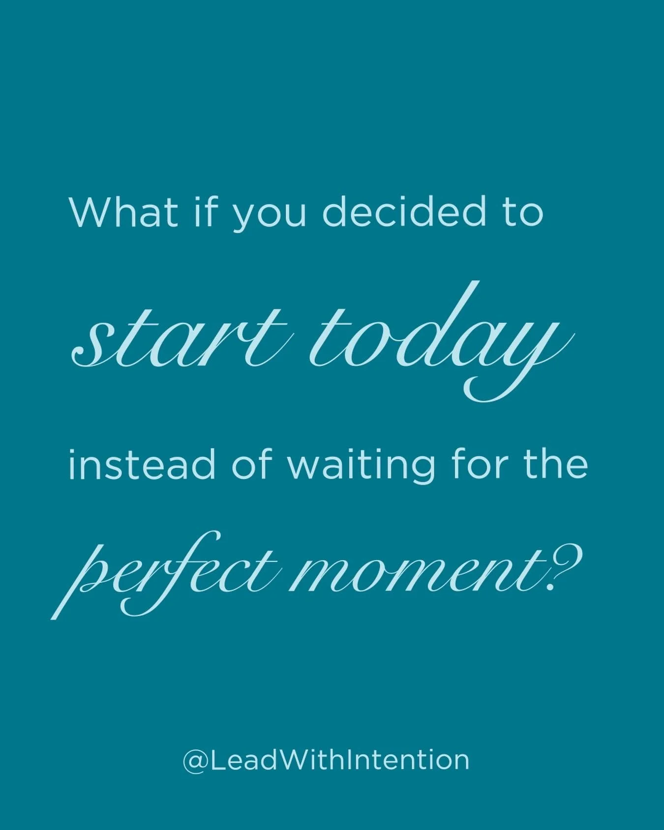 What if you chose to simply start today? 

To take the first step.

Even and especially if you don't feel ready. 

Don't wait for a perfect moment (because there is never going to be one anyway)

Use what you have where you are right now and see what
