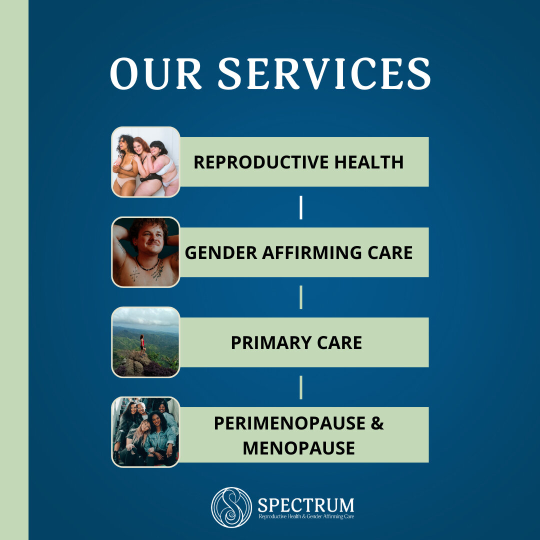 At Spectrum Reproductive Health we offer a variety of services for everyone. Our services include anything to do with reproductive health, gender-affirming and hormone therapy care, primary care, and perimenopause and menopause care. So excited to be