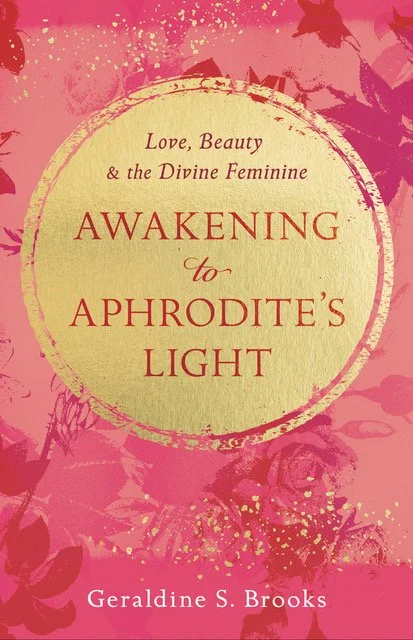 Cover of book by Geraldine S Brooks titled Awakening to Aphrodite's Light: Love, Beauty and the Divine Feminine showing a background of various deep shades of pink and a gold circle with the title within it