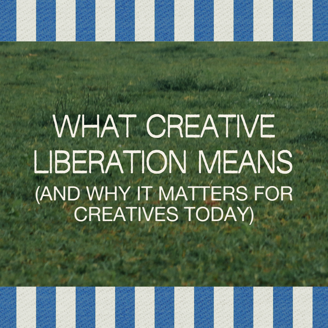 What Creative Liberation Means (And Why It Matters for Creatives Today)
