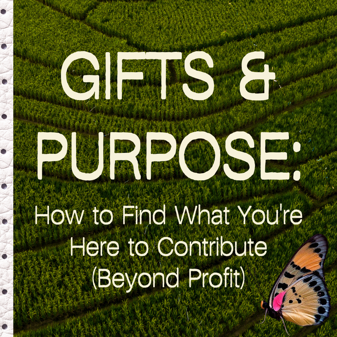 Gifts &amp; Purpose: How to Find What You're Here to Contribute