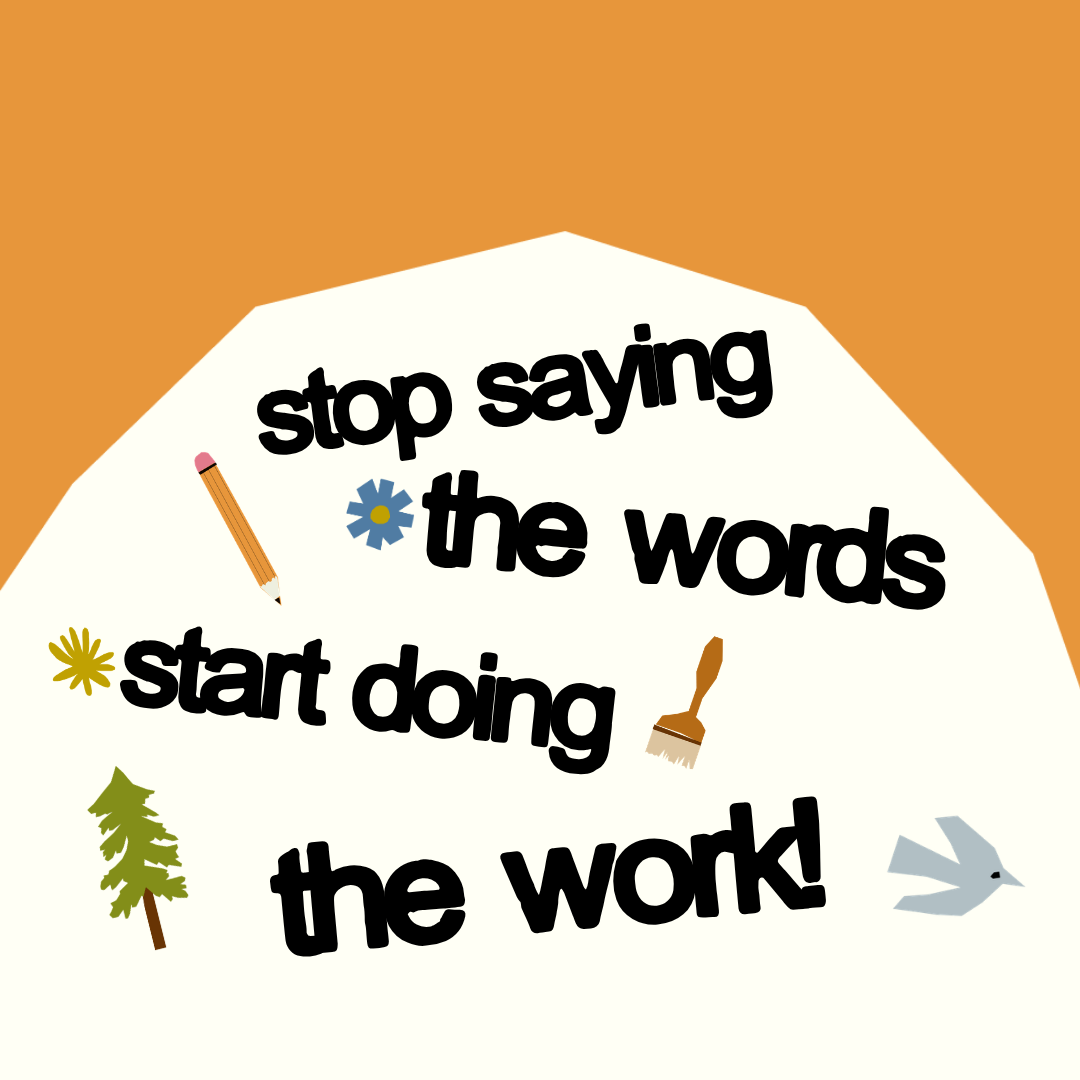 Stop Saying the Words. Start Doing the Work.