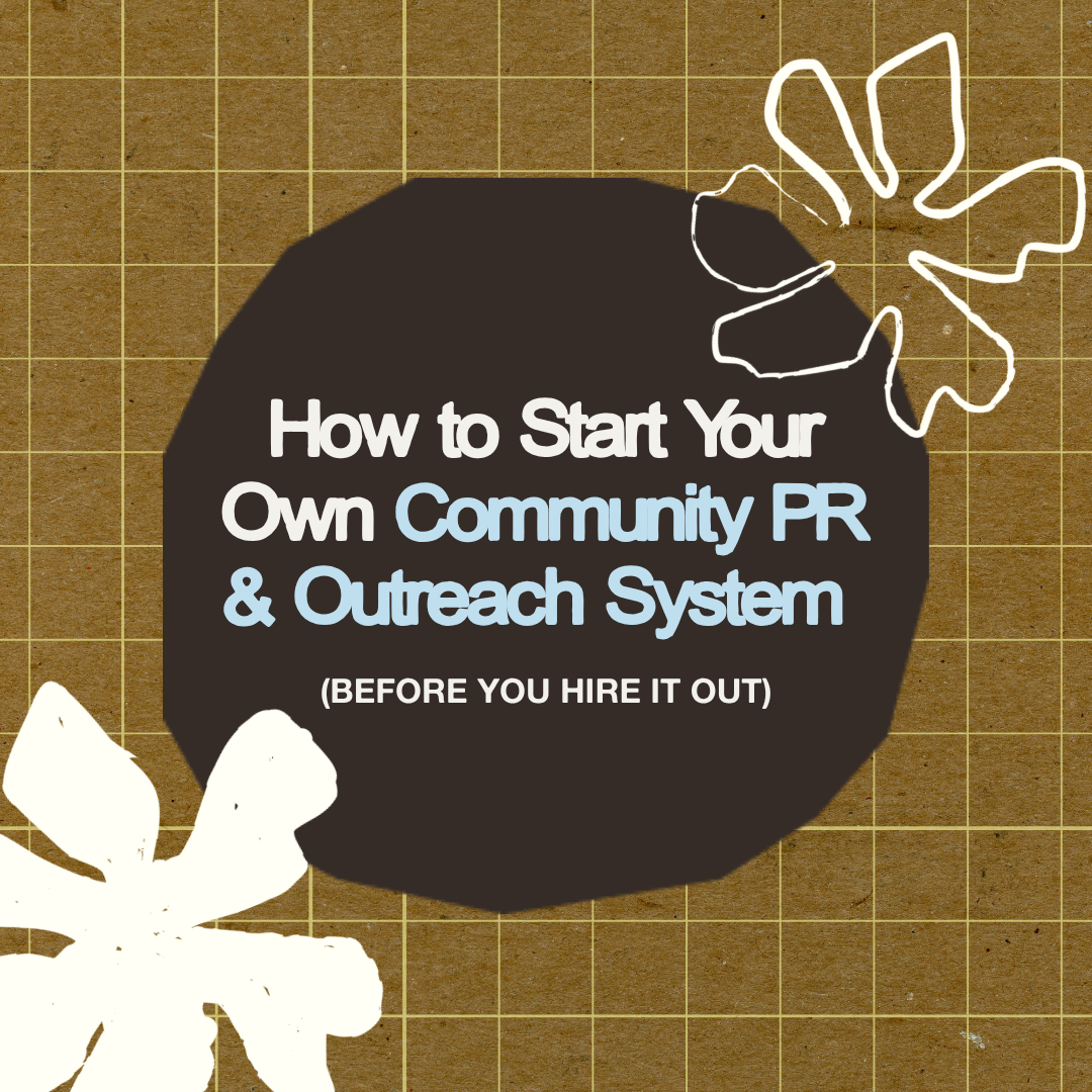 How to Start Your Own Community PR &amp; Outreach System (Before You Hire It Out)