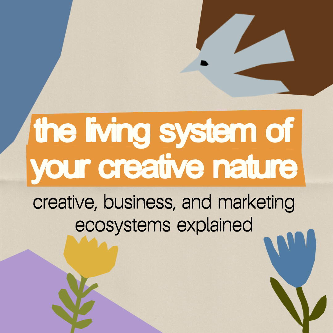 The Living System of Your Creative Nature: Creative, Business, and Marketing Ecosystems Explained